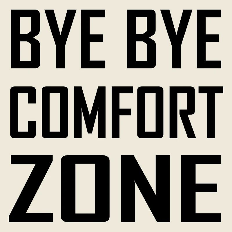 Bye Bye Comfort Zone
