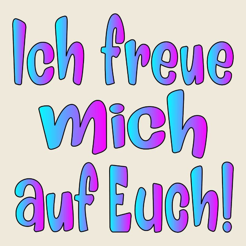 Ich freue mich auf EUCH - SPRÜCHE