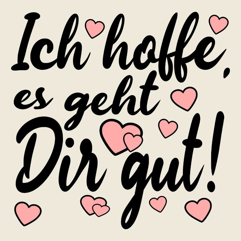 Ich hoffe es geht dir gut - Sprüche