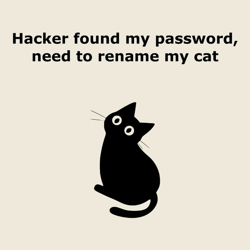 Hacker found my password, need to rename my cat.