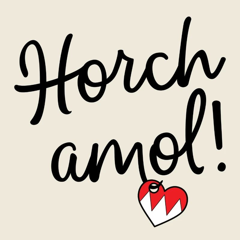 Horch amol!