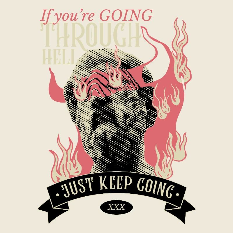 If you're going through hell, keep going