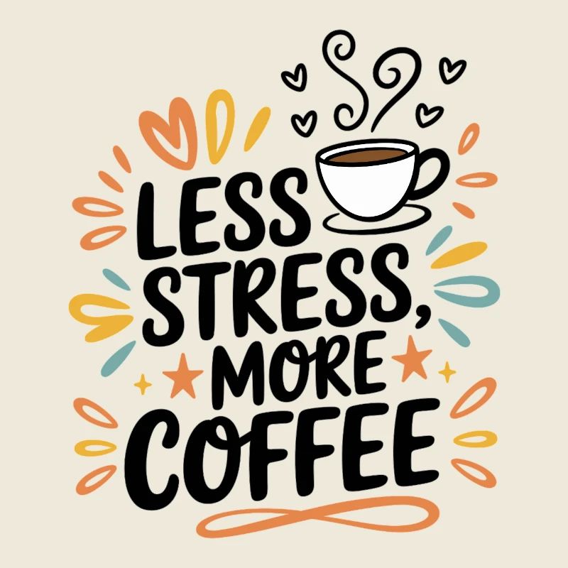 Less Stress, More Coffee – Kaffee-Spruch