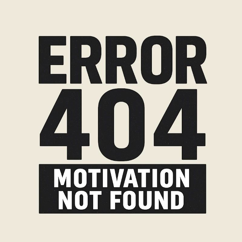 Error 404 – Motivation Not Found