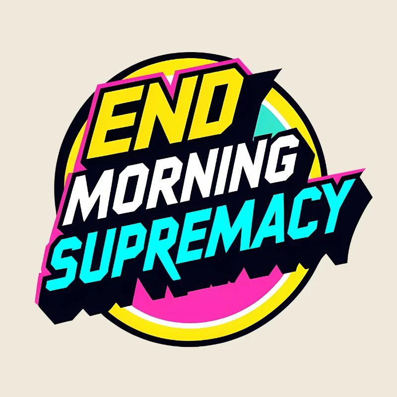 End Morning Supremacy
