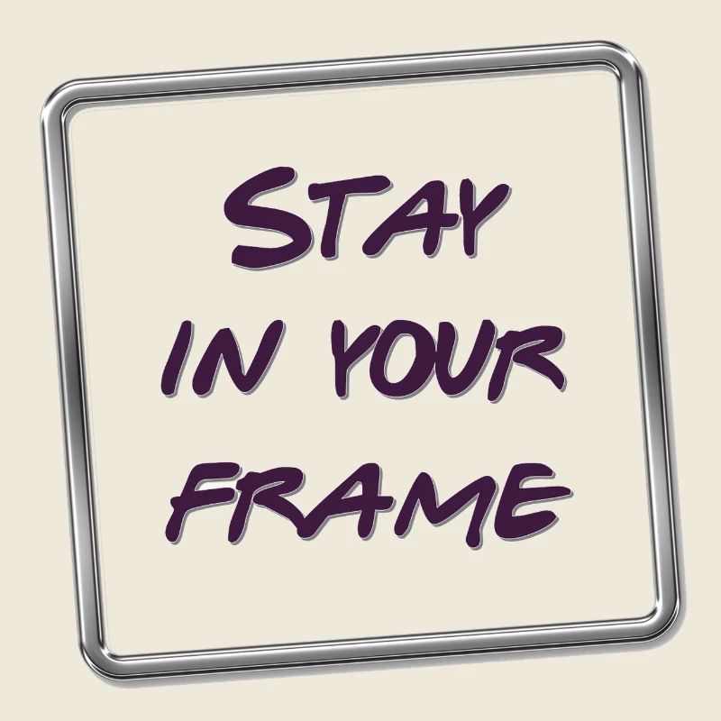 Stay in your frame