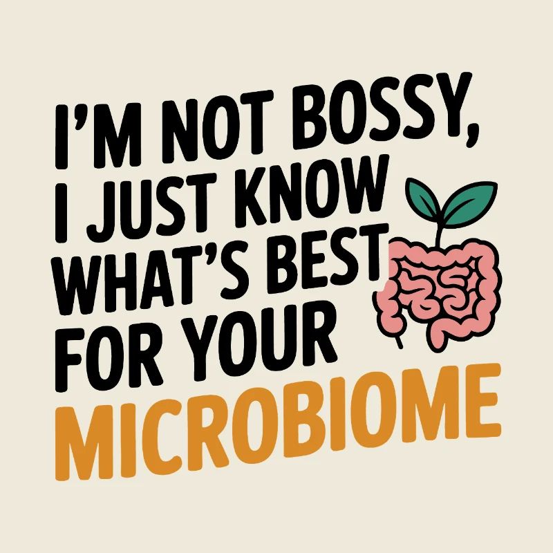 Not Bossy Just Know Best For Your Microbiome 