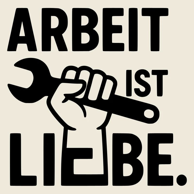 Arbeit ist Liebe