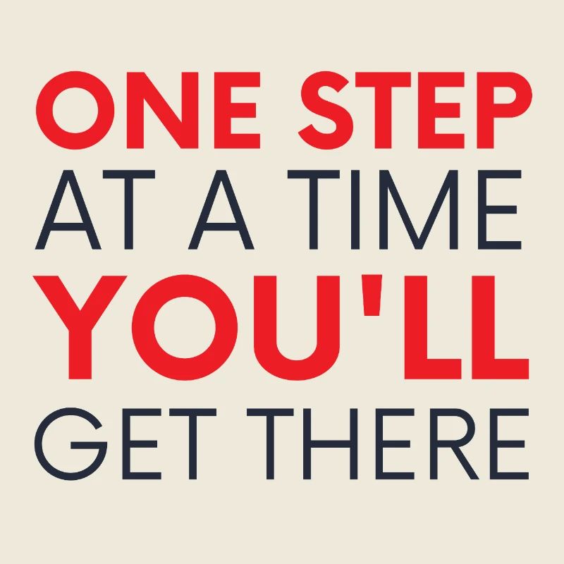 One Step At A Time You'll Get There