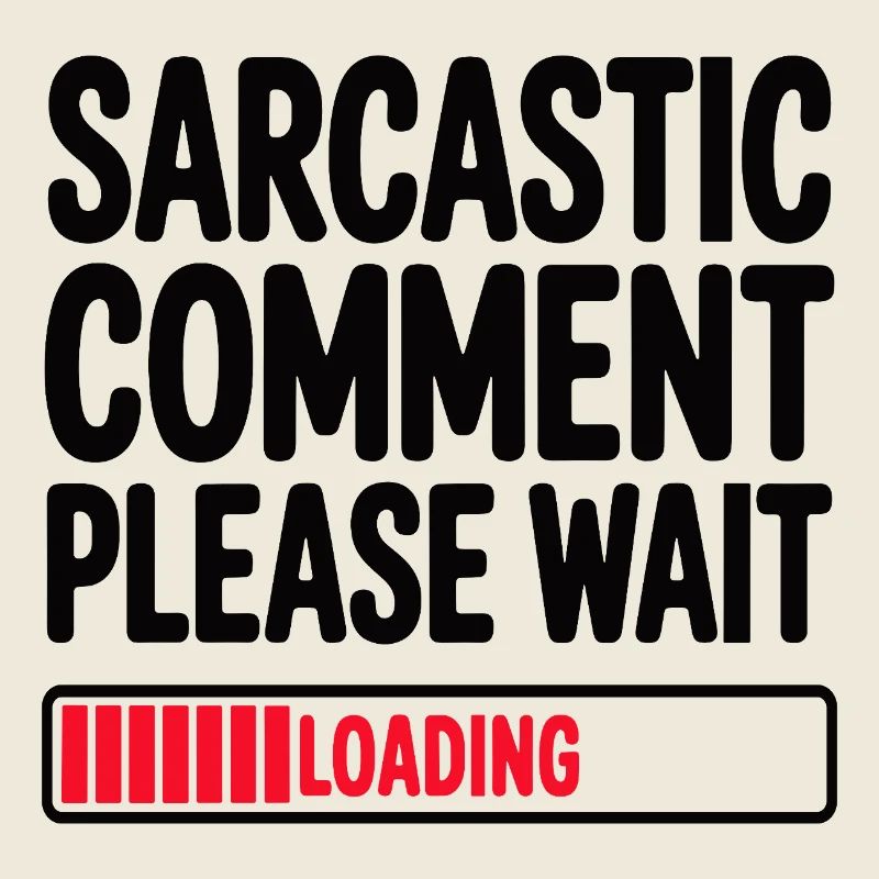 Sarcastic Comment Please Wait Humor Statement
