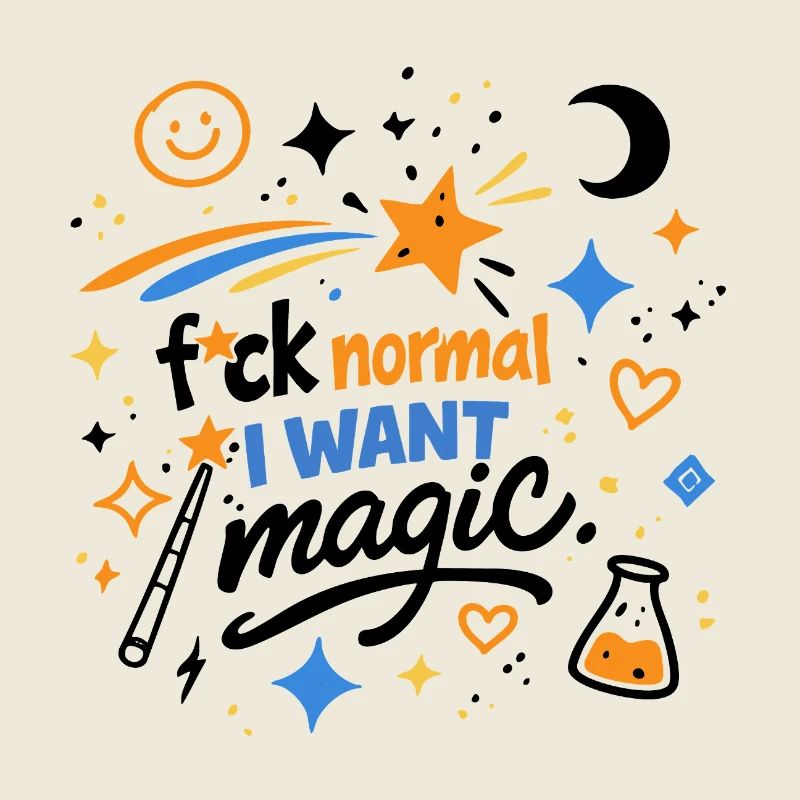 Fuck Normal I Want Magic Doodle Statement