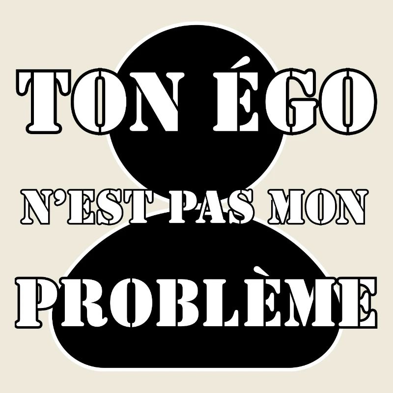 DEIN EGO IST NICHT MEIN PROBLEM.