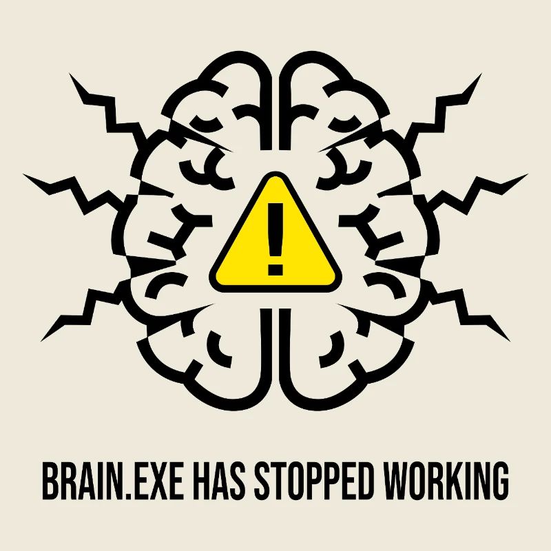 BRAIN.EXE HAS STOPPED WORKING - Panne Cérébrale NO