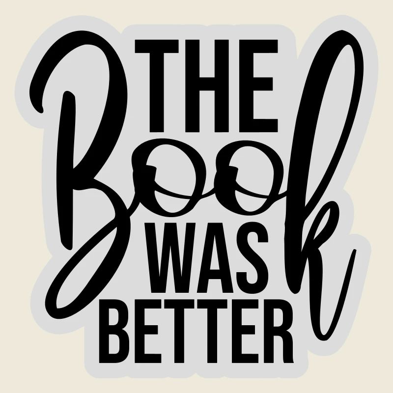 The Book Was Better Funny Bookworm Movie Saying
