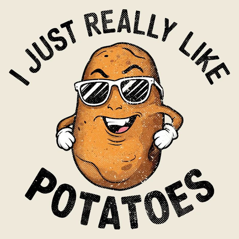 I Just Really Like Potatoes Funny