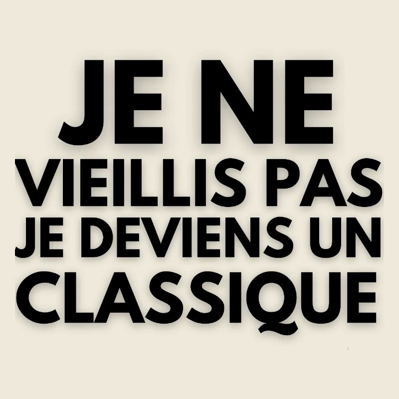 Je ne vieillis pas je deviens un classique