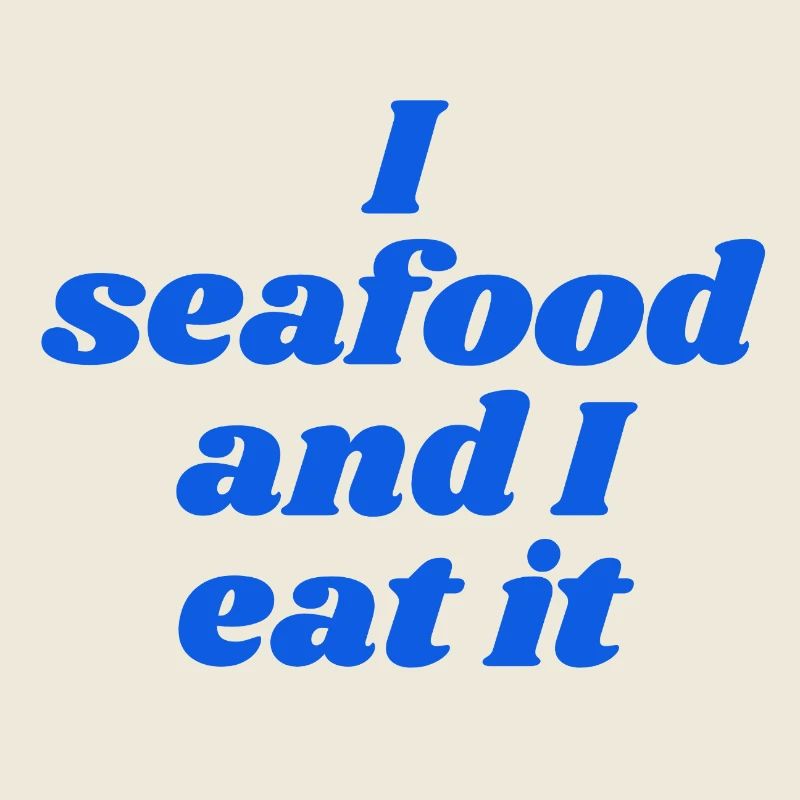 I seafood an I eat it