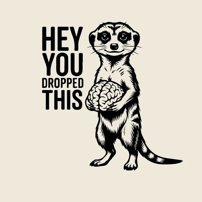 Cerveau de suricate Hé, tu as laissé tomber ça drôle.
