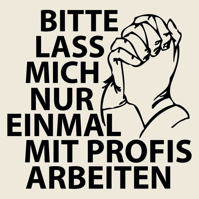 Bitte lass mich nur einmal mit Profis arbeiten
