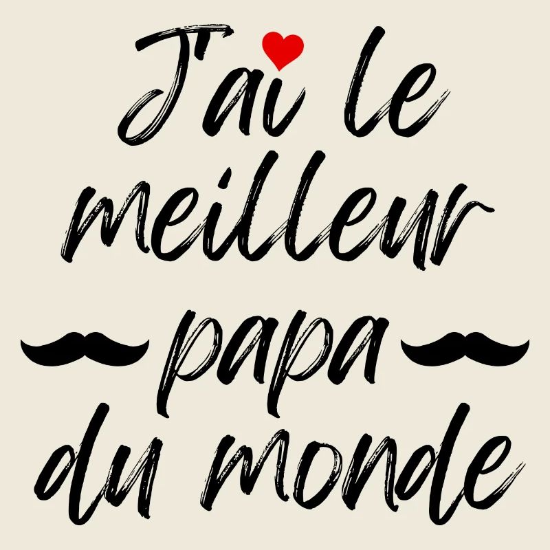 J ai le meilleur papa du monde