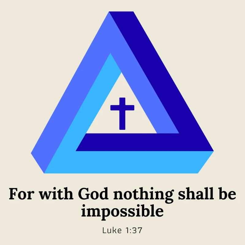 For with God nothing shall be impossible. Luke1:37