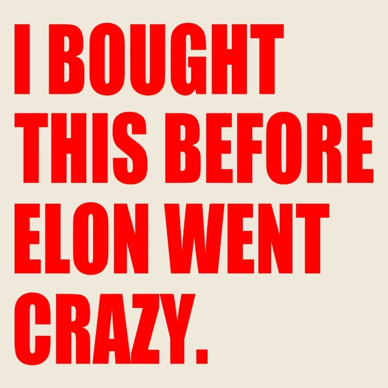 i bought this before elon went crazy