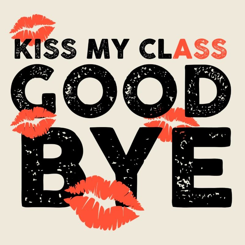 Class Shirts Kiss my class goodbye lips