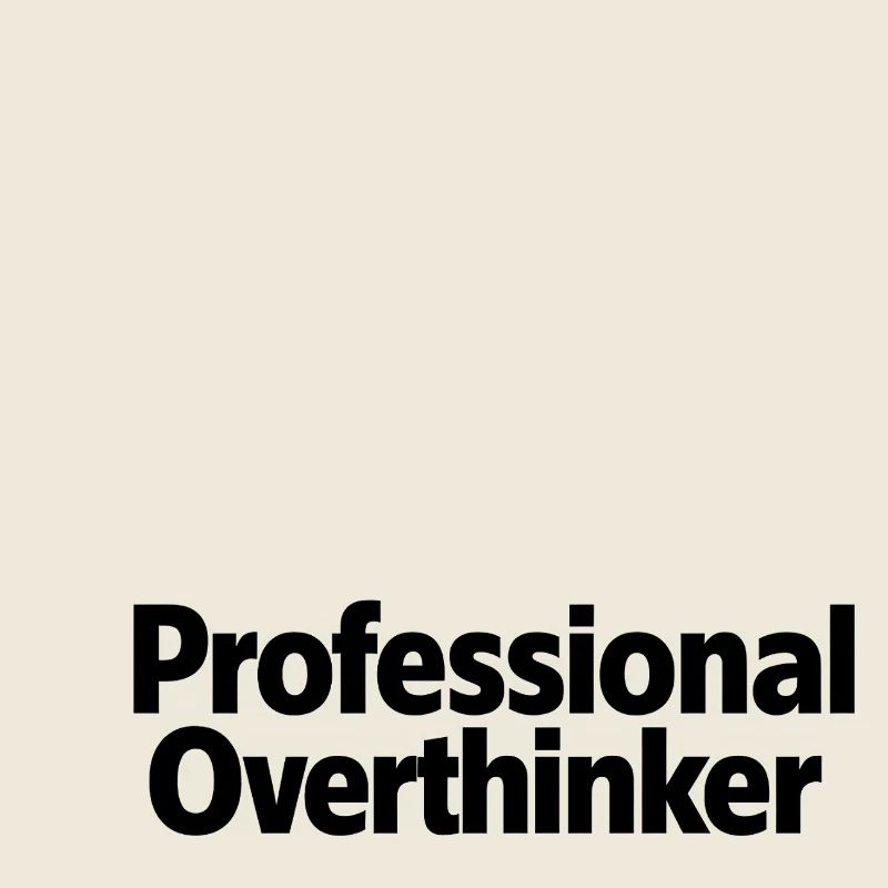 Professional Overthinker Minimalist