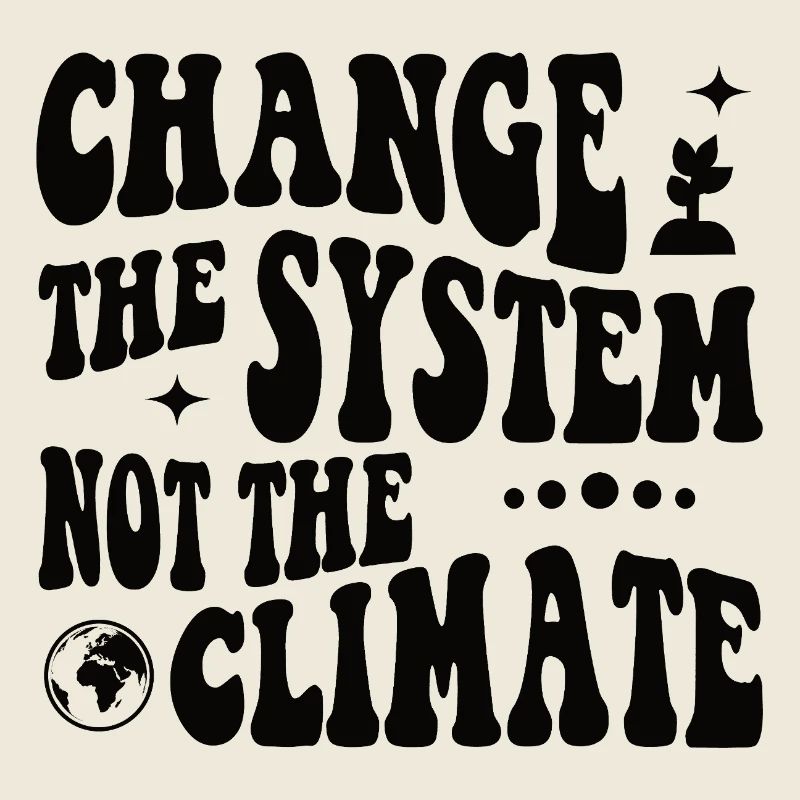 Change the system, not the climate