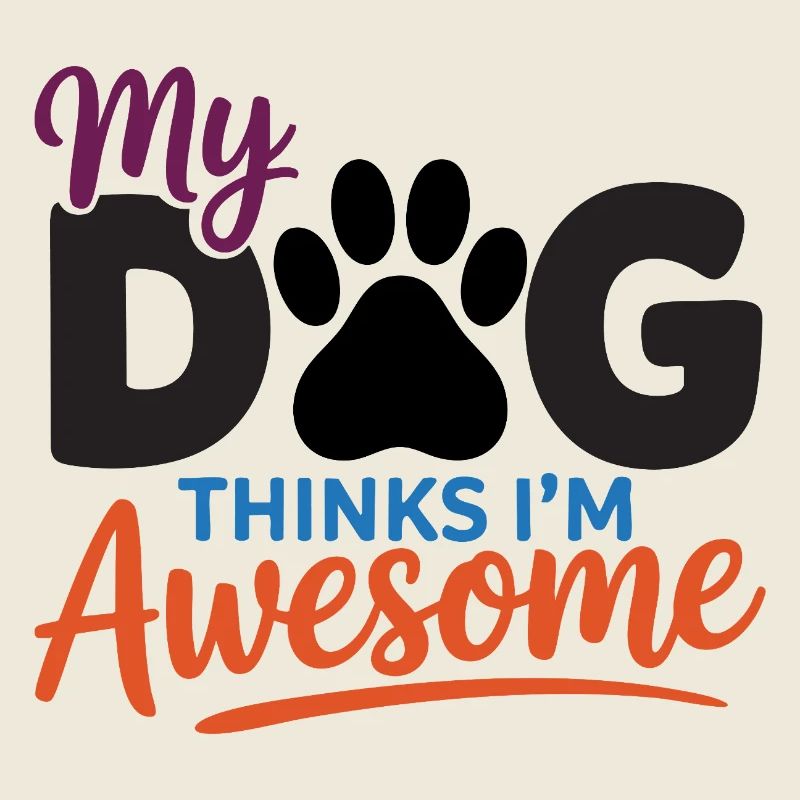 My Dog Thinks I'm Awesome