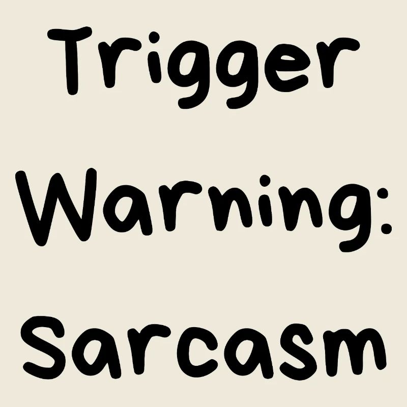 Triggerwarnung: Sarkasmus