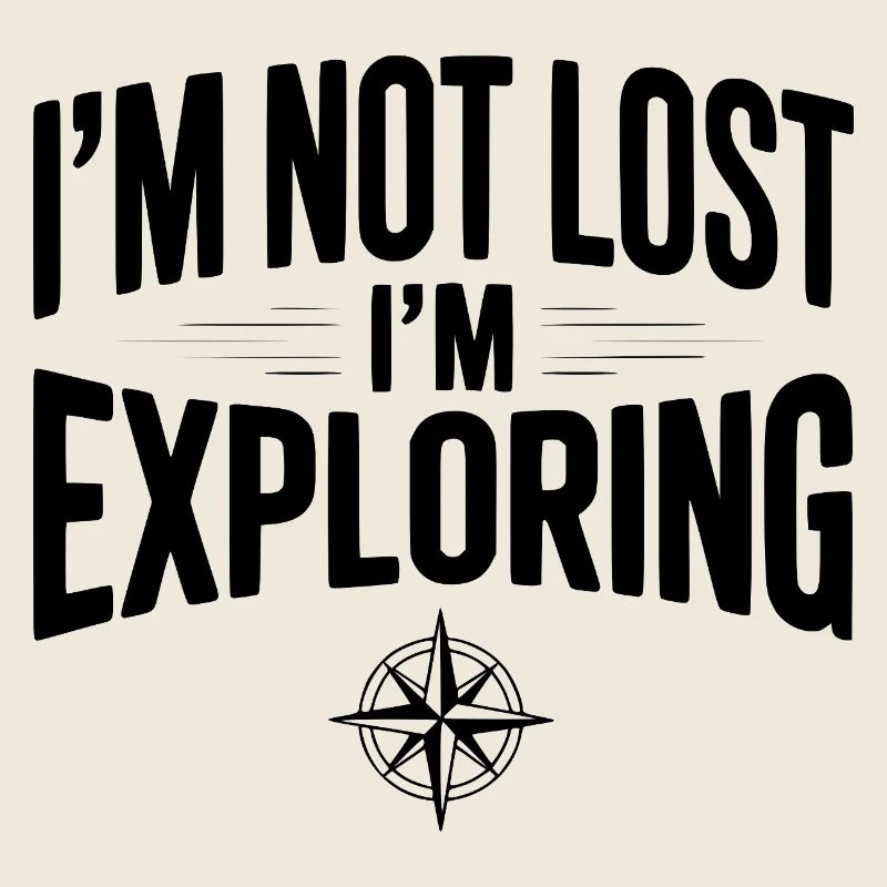 I'm Not Lost I'm Exploring