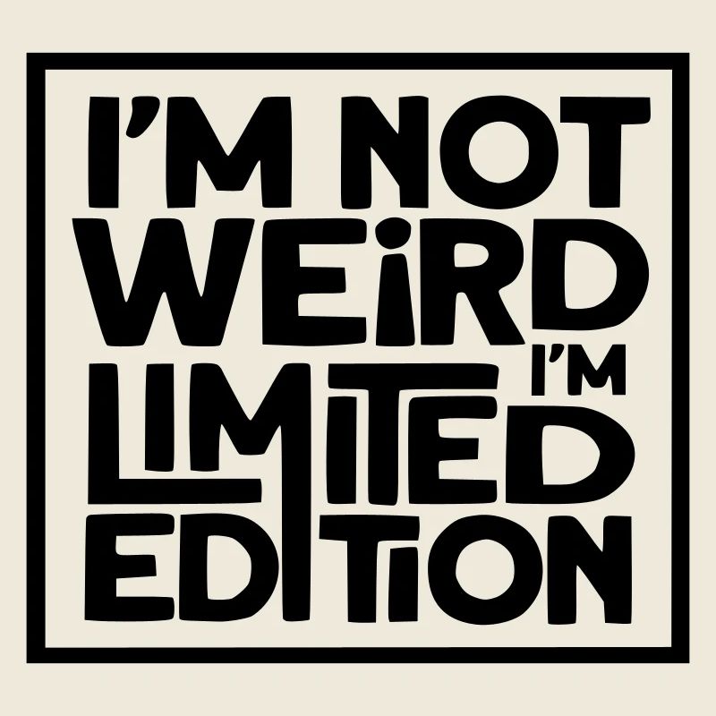 Ich bin nicht komisch, ich bin eine limitierte Auflage *