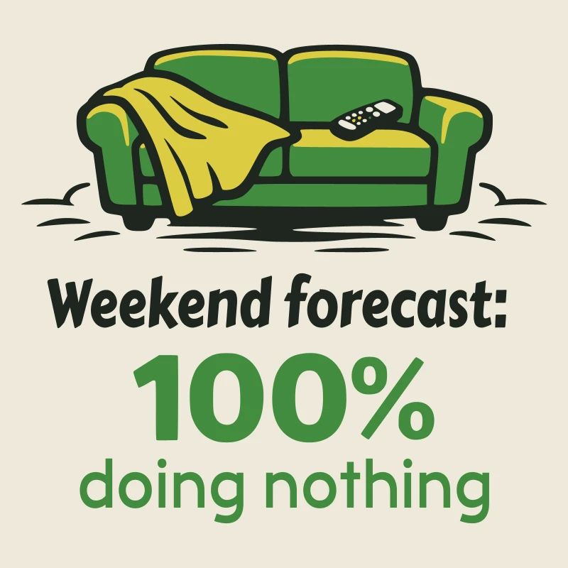 Weekend prediction: 100% doing nothing
