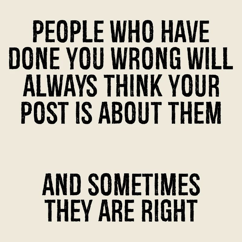 people who have done you wrong will always thin