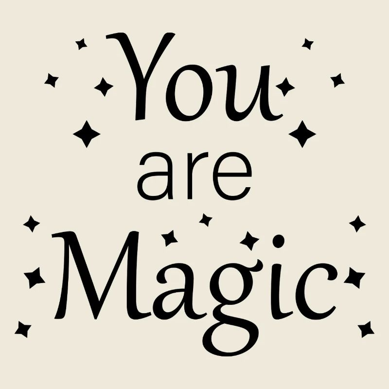 You are magic