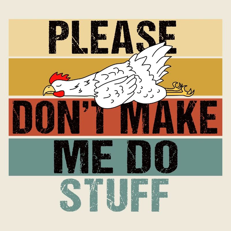 Funny Lazy Chicken Please Don't Make Me Do Stuff