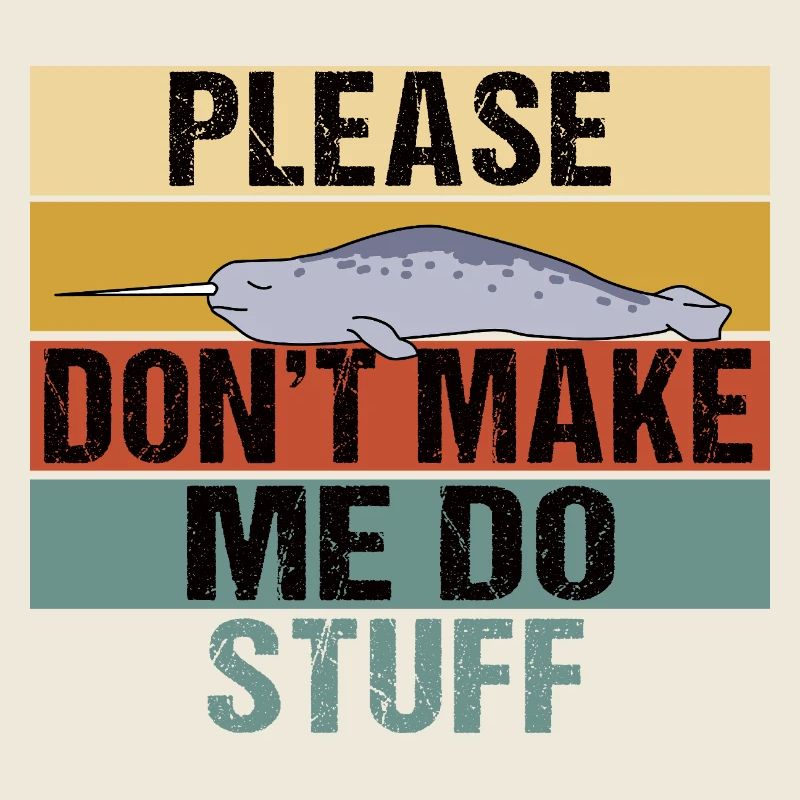 Funny Narwhal Retro Please Don't Make Me Do Stuff