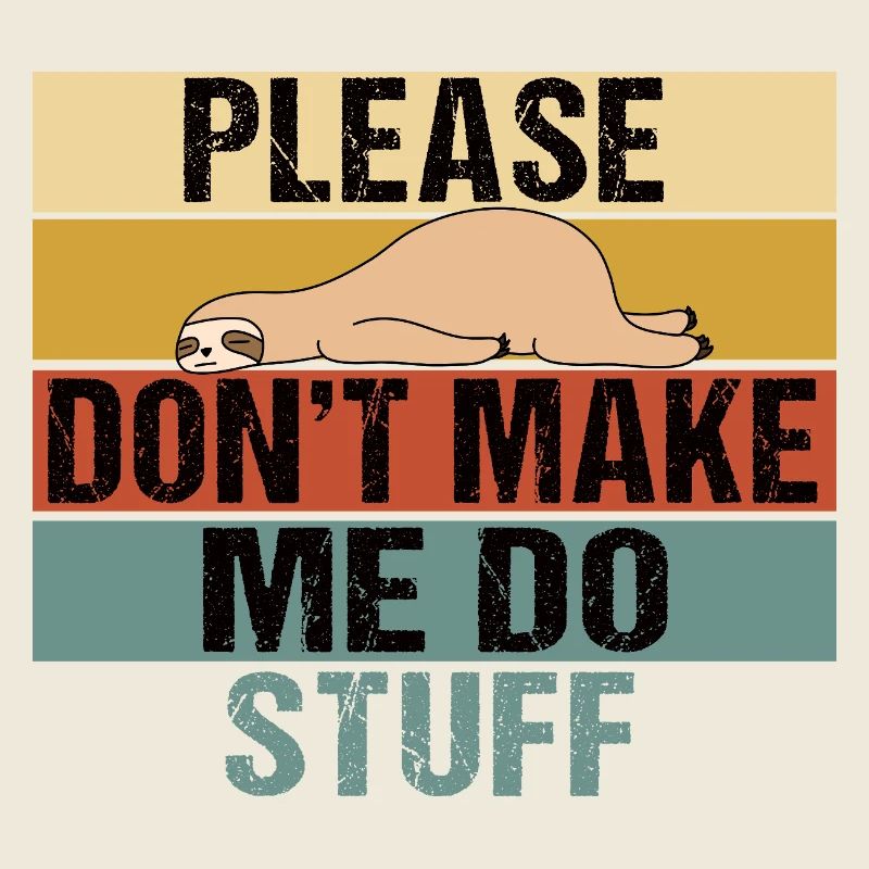 Lazy Sloth Please Don't Make Me Do Stuff