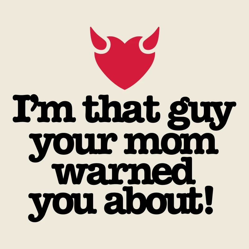 Ich bin der Kerl Ihre Mutter warnte Sie