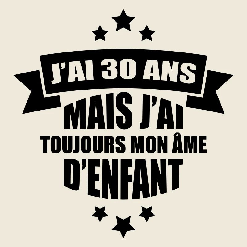 j'ai 30 ans mais j'ai toujours mon âme d'enfant