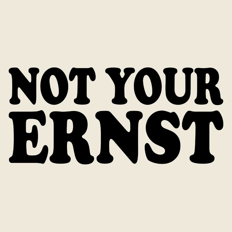 Not your ernst