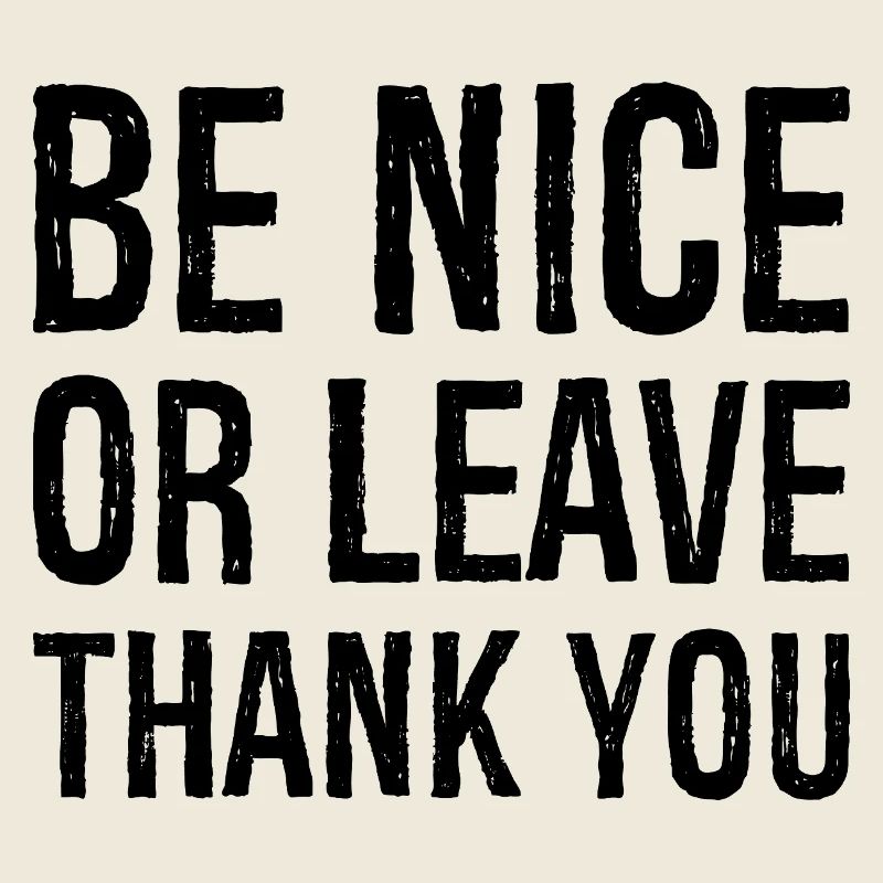 Sei nett oder geh Danke