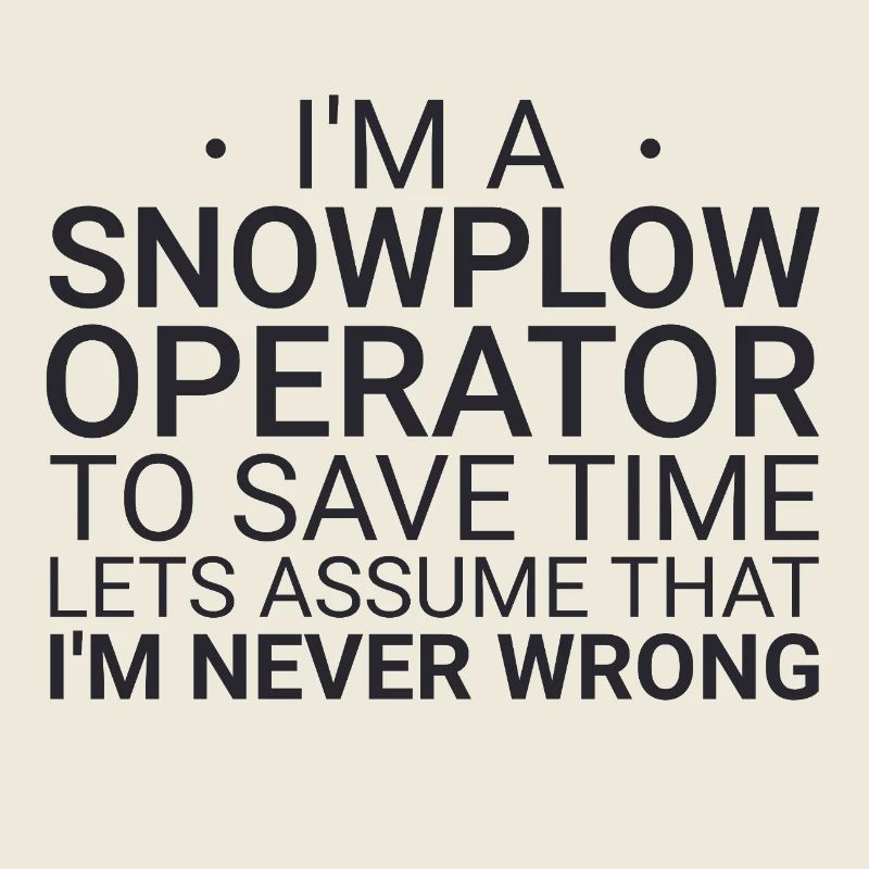 Snowplow Operator Never Wrong Schneepflugfahrer