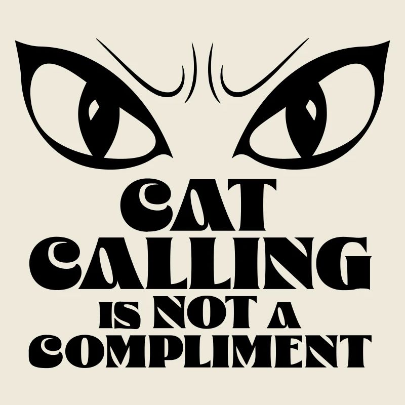 Catcalling is not a compliment