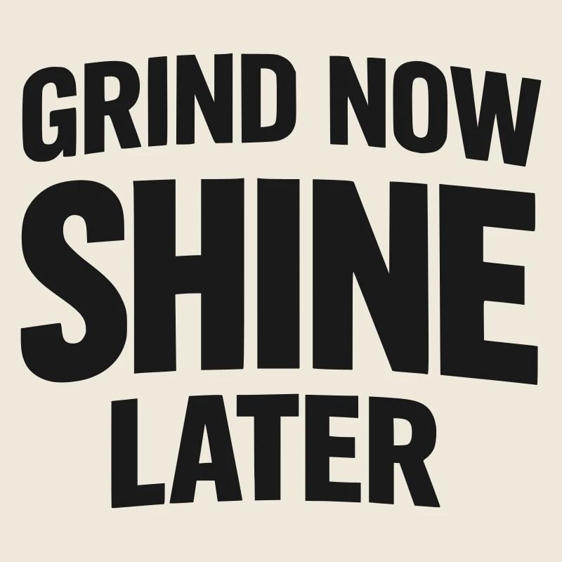 Grind Now Shine Later