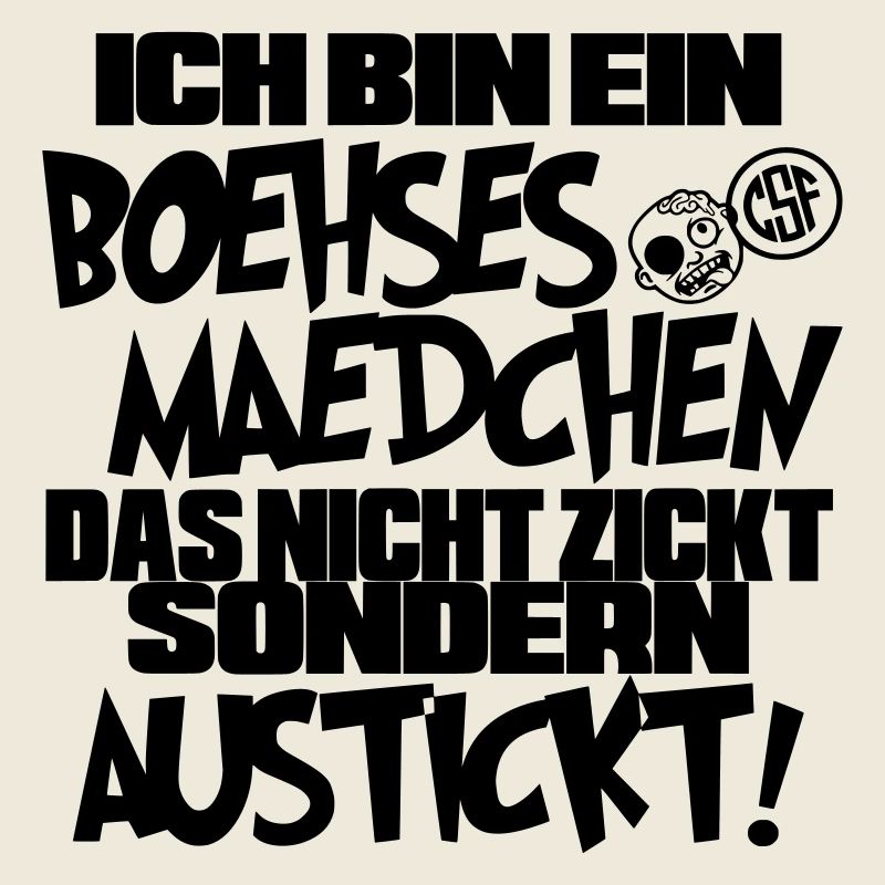 Ich bin ein Boehses Maedchen ...