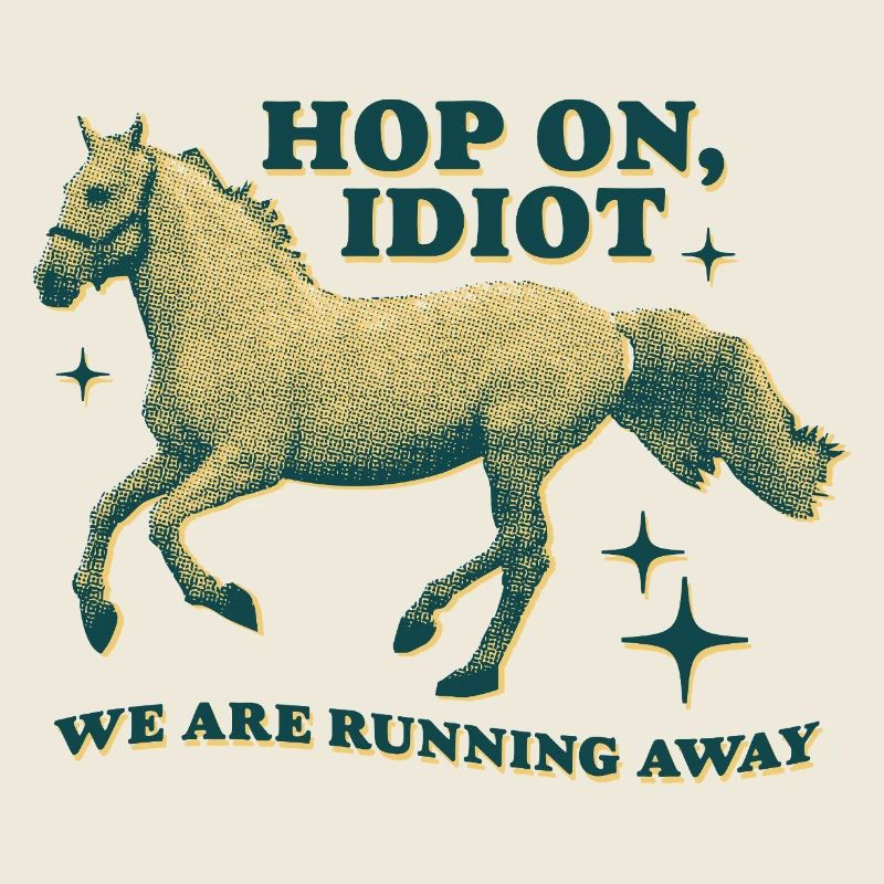 Hop On, Idiot – Funny Horse Design