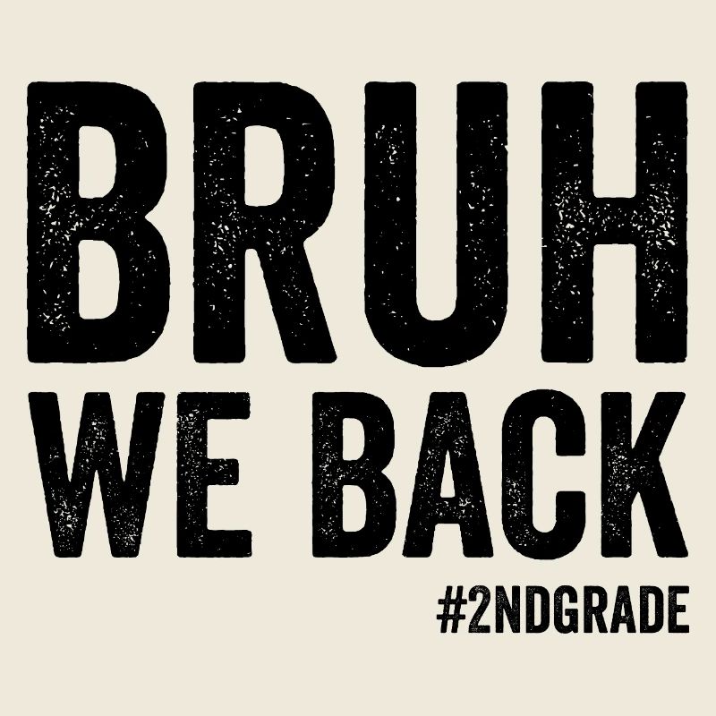 Brother, we're back in 2nd grade, first grade