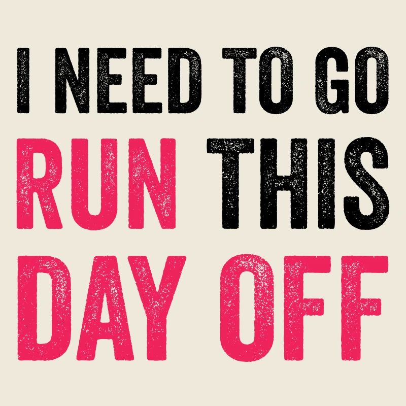 I Need To Go Run This Day Off